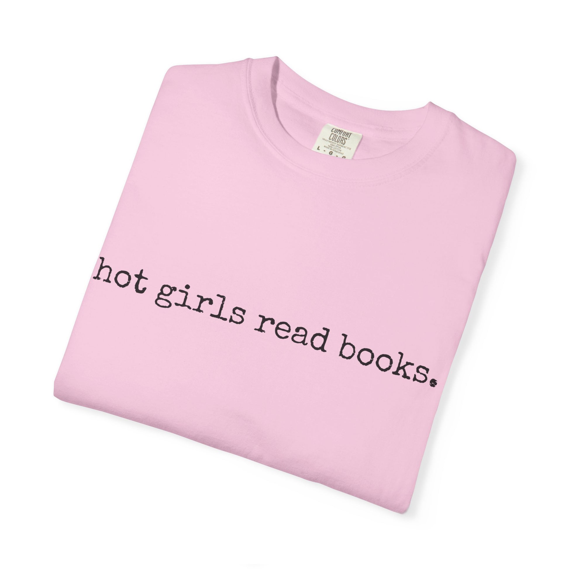 T-Shirt, Hot Girls Read Books Comfort Colors 1717 Tshirt - Unisex Tee, Bookish Shirt, Literary Gift, Book Lover Gift, Reading Tee, Bookworm