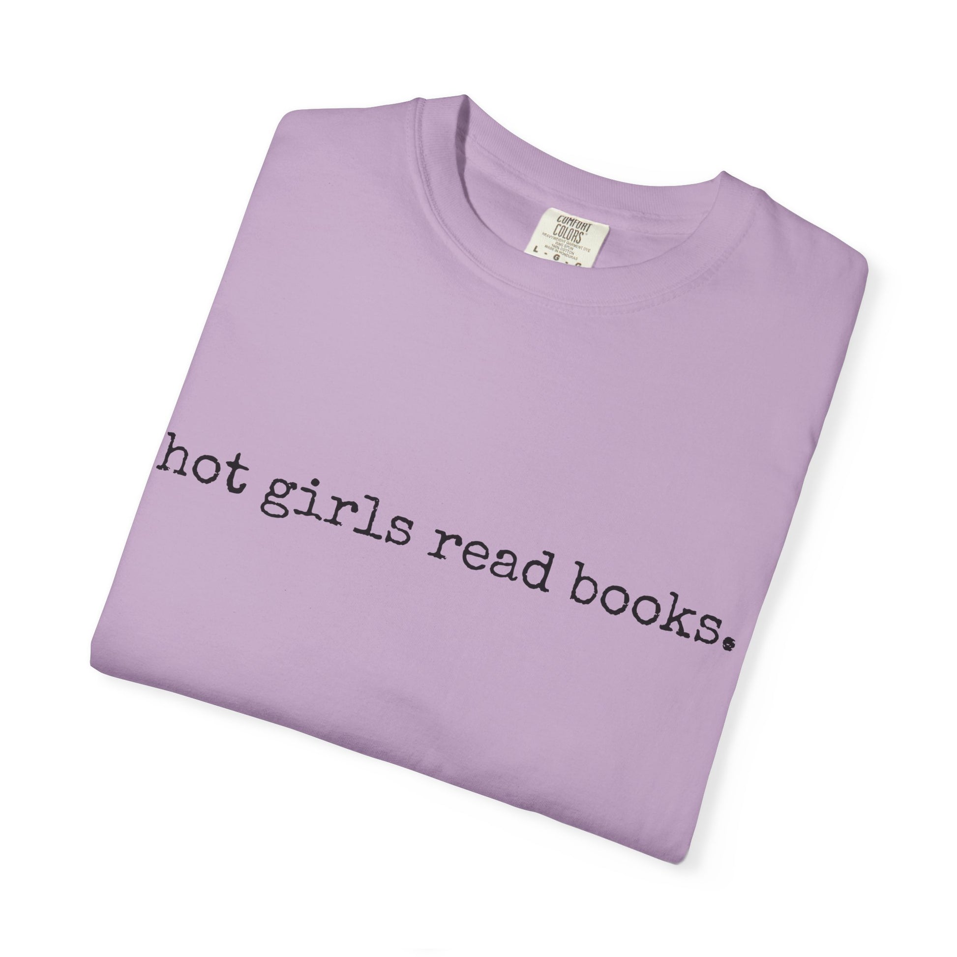 T-Shirt, Hot Girls Read Books Comfort Colors 1717 Tshirt - Unisex Tee, Bookish Shirt, Literary Gift, Book Lover Gift, Reading Tee, Bookworm