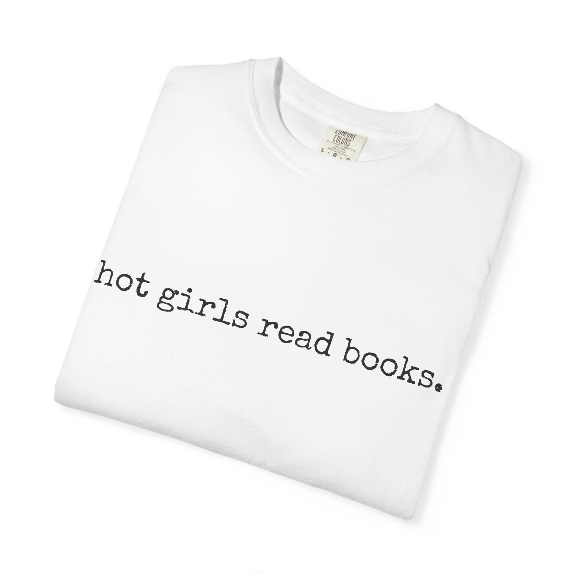 T-Shirt, Hot Girls Read Books Comfort Colors 1717 Tshirt - Unisex Tee, Bookish Shirt, Literary Gift, Book Lover Gift, Reading Tee, Bookworm
