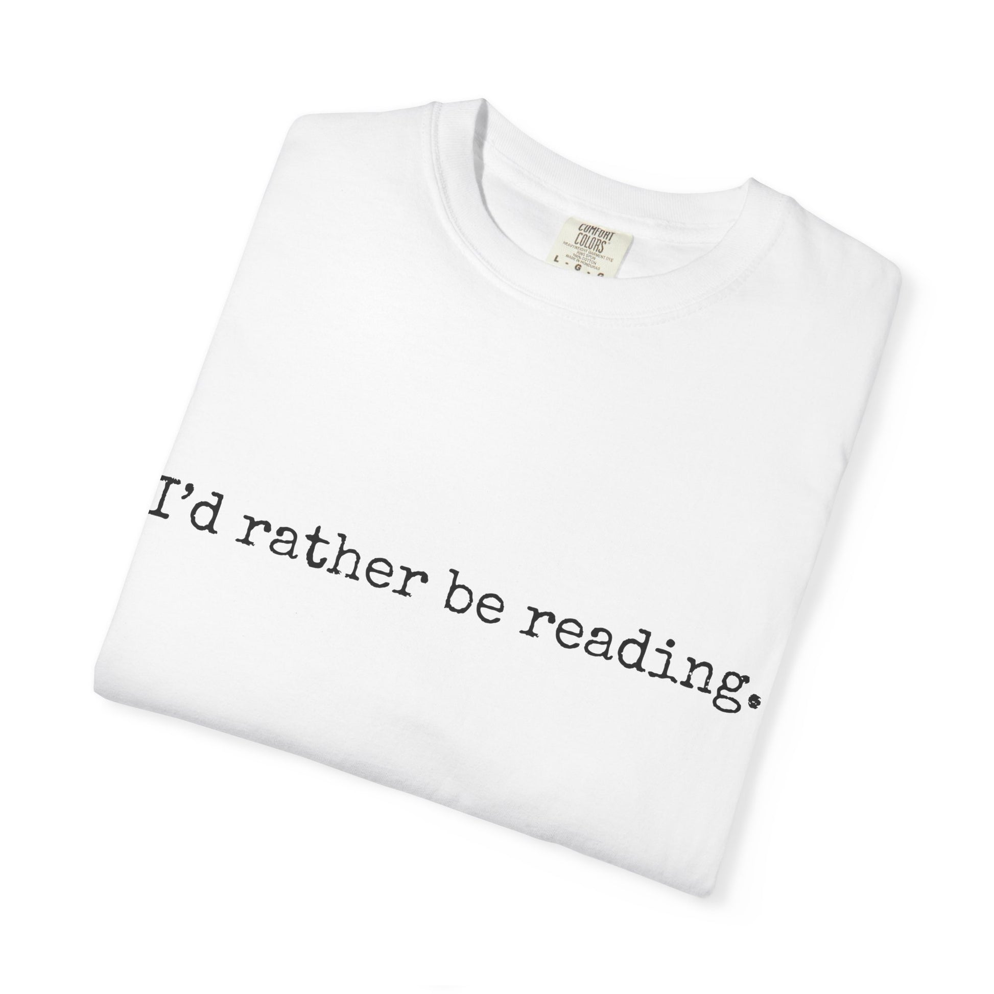 T-Shirt, Book Lover T Shirt, Reading Tee, Typewriter Font Shirt, Literary Gift, I'd Rather Be Reading Top, Unisex Comfort Colors Tee, Bookish Tshirt