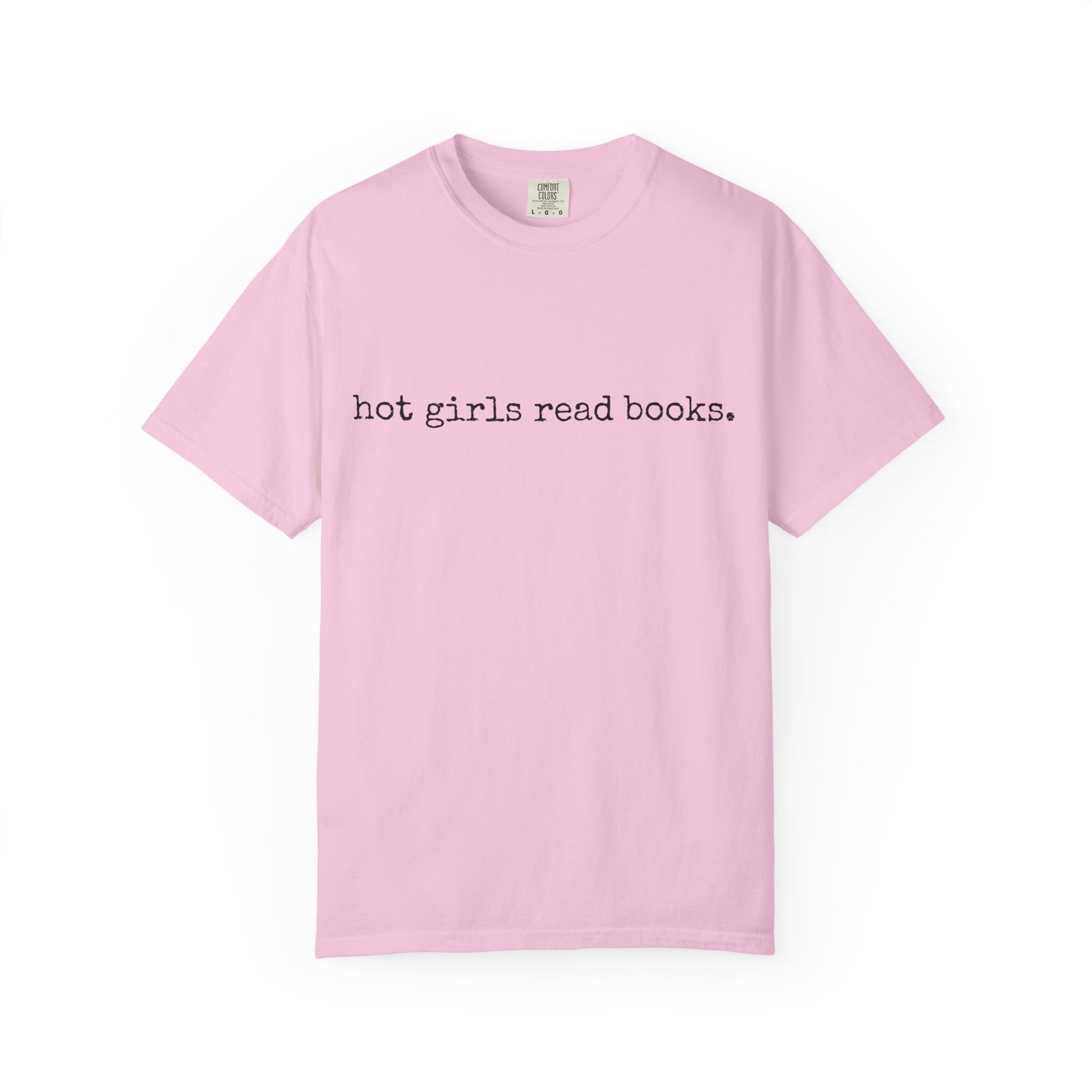 T-Shirt, Hot Girls Read Books Comfort Colors 1717 Tshirt - Unisex Tee, Bookish Shirt, Literary Gift, Book Lover Gift, Reading Tee, Bookworm